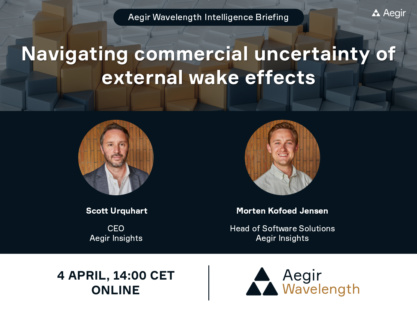 Join Aegir Insights' next 15-minute Wavelength Intelligence Briefing on Friday, 4th April at 14:00 CET on Navigating commercial uncertainty of external wake effects.